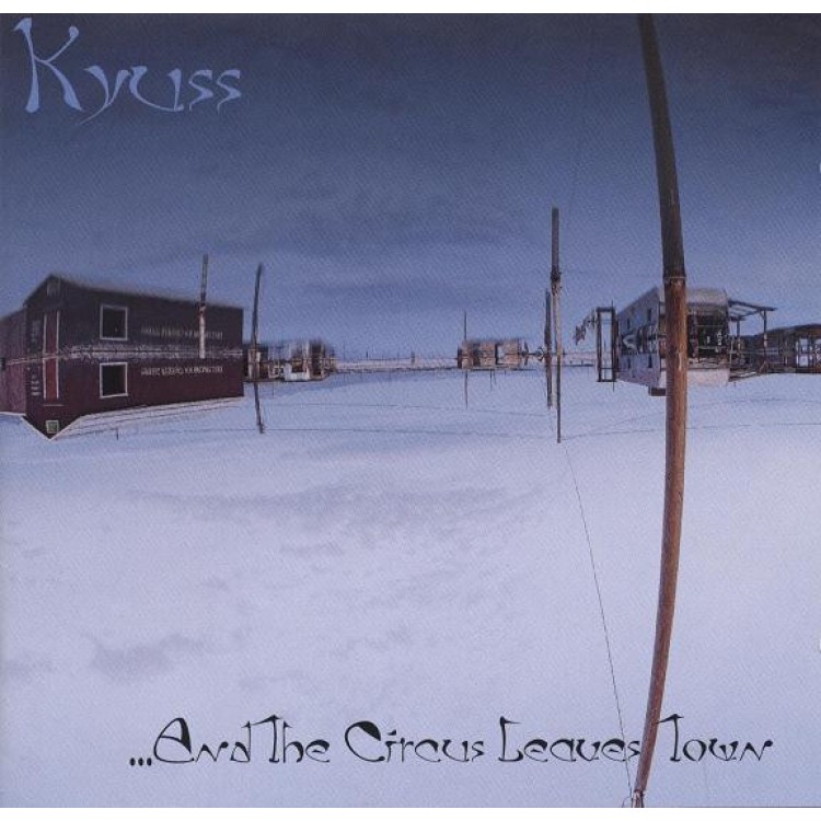 KYUSS - AND THE CIRCUS LEAVES TOWN