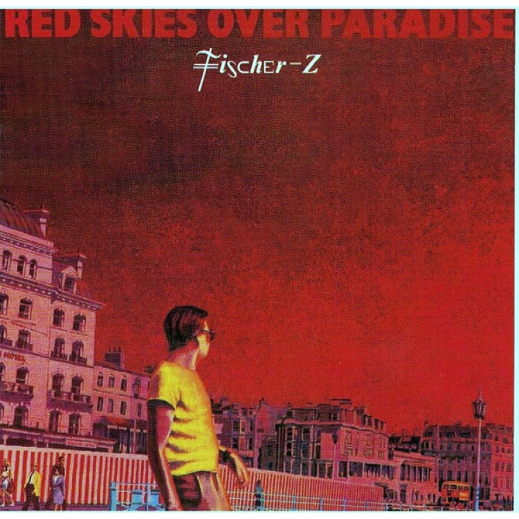 FISCHER-Z - RED SKIES OVER PARADISE