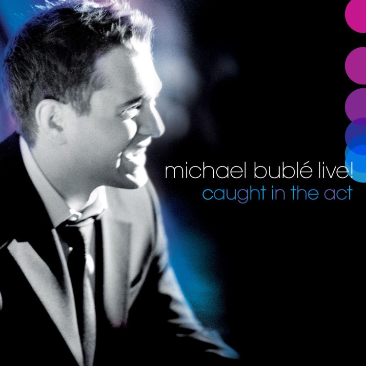 MICHAEL BUBLÉ - LIVE! CAUGHT IN THE ACT