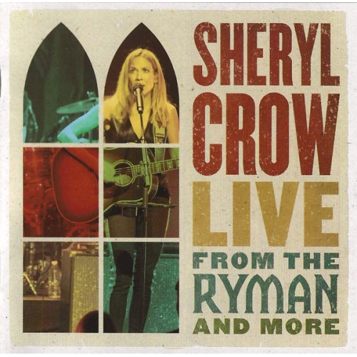 SHERYL CROW - LIVE FROM THE RYMAN AND MORE