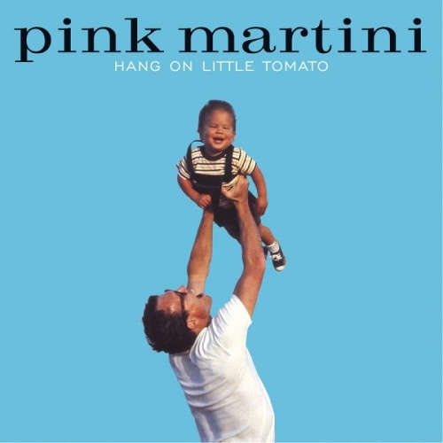 PINK MARTINI - HANG ON LITTLE TOMATO