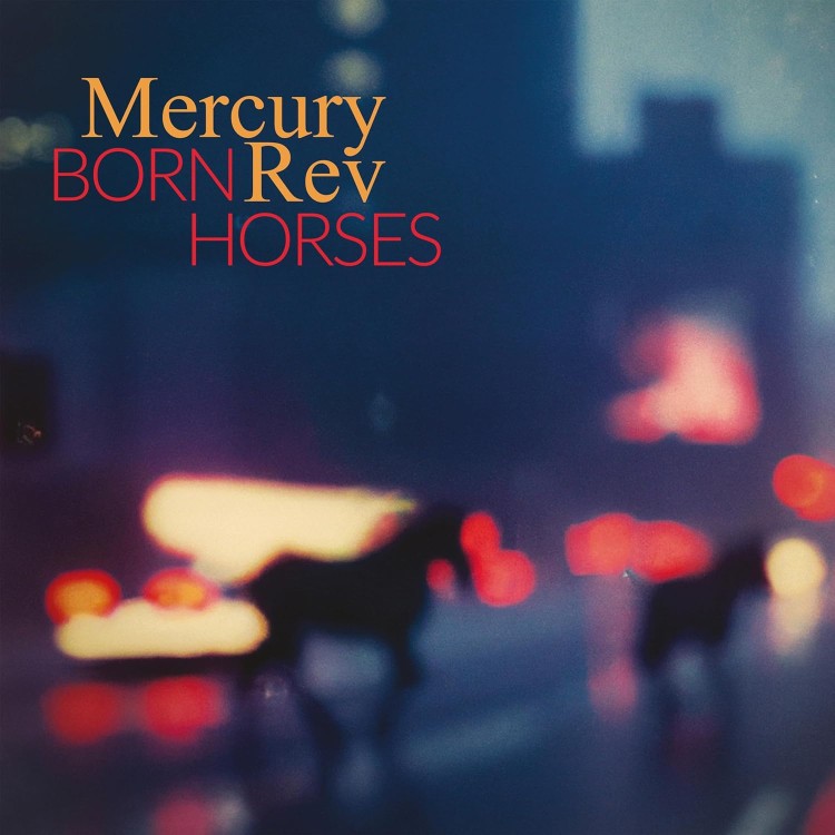 MERCURY REV - Born Horses