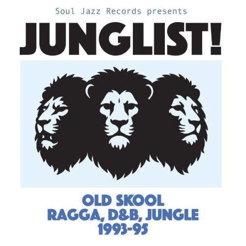 SOUL JAZZ RECORDS PRESENTS - JUNGLIST! Old Skool Ragga, D&B, Jungle