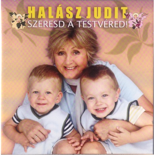 HALÁSZ JUDIT - SZERESD A TESTVÉRED