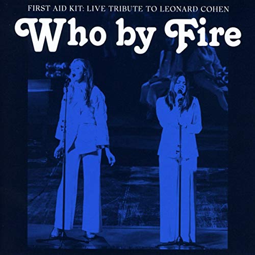 First Aid Kit - WHO BY FIRE -.. -LIVE-