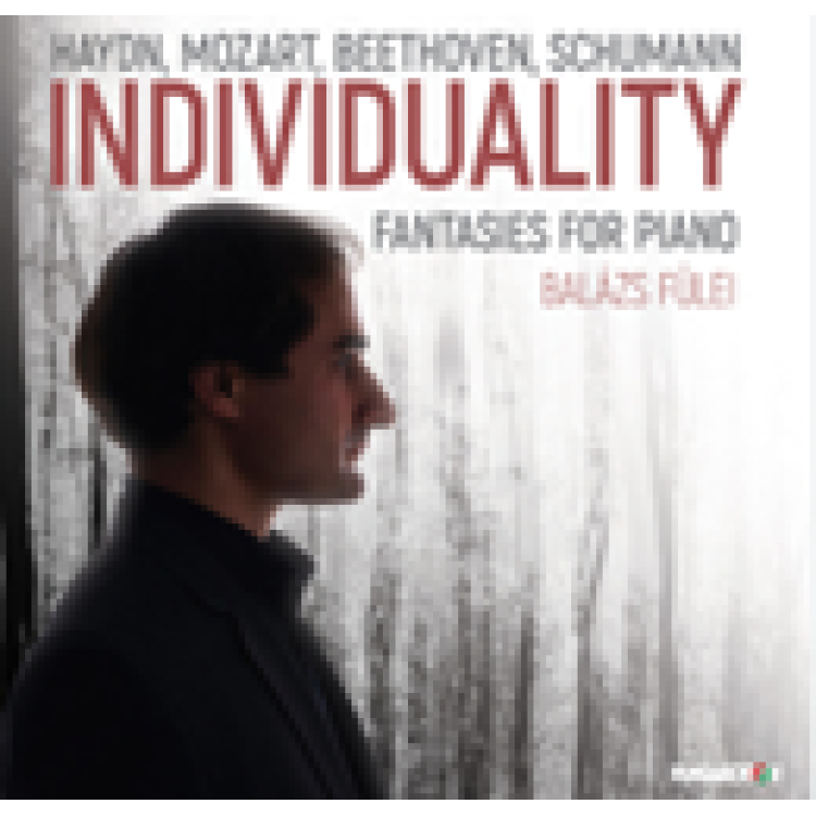 Fülei Balázs - Individuality – Fantasies for Piano (Szerző: Haydn, Mozart, Beethoven, Schumann)