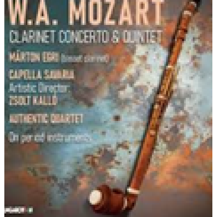 Capella Savaria, Egri Márton, Kalló Zsolt - Mozart: Clarinet Concerto & Quintet (Szerző: Wolfgang Amadeus Mozart)