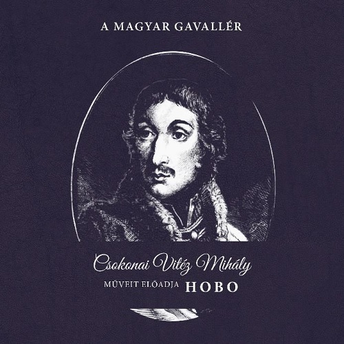 Egy magyar gavallér (Csokonai Vitéz Mihály verseit előadja Hobo)