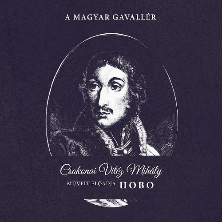 Egy magyar gavallér (Csokonai Vitéz Mihály verseit előadja Hobo)