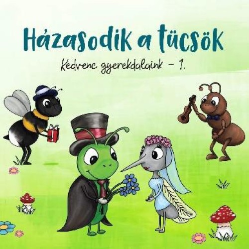 Kedvenc Gyerekdalaink 1.-Házasodik a tücsök