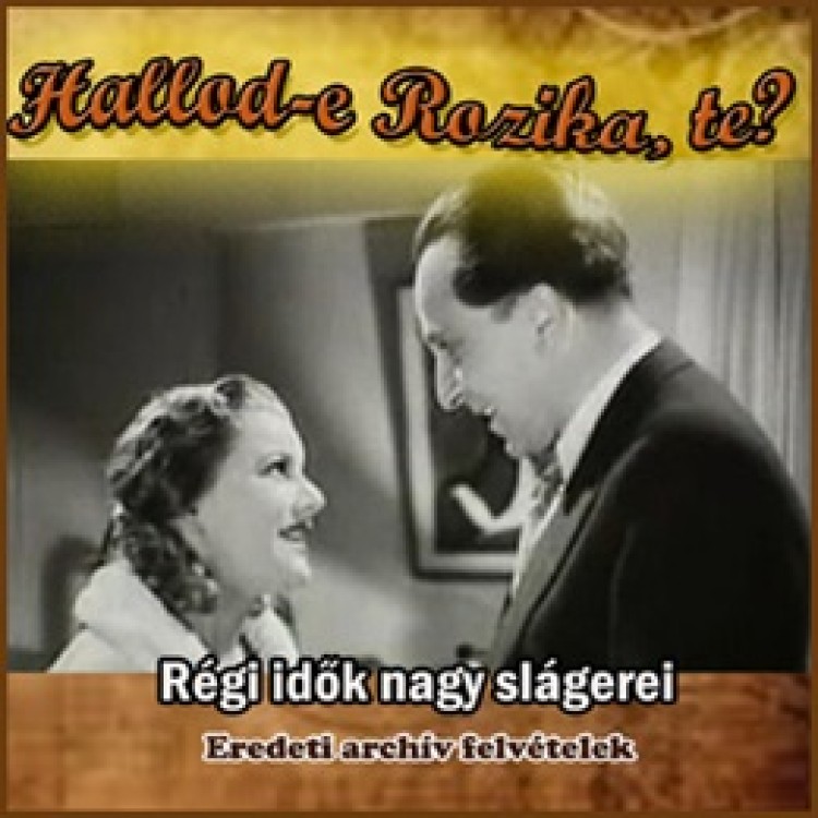 régi magyar slágerek, archív felvételek - Hallod-e Rozika, te?