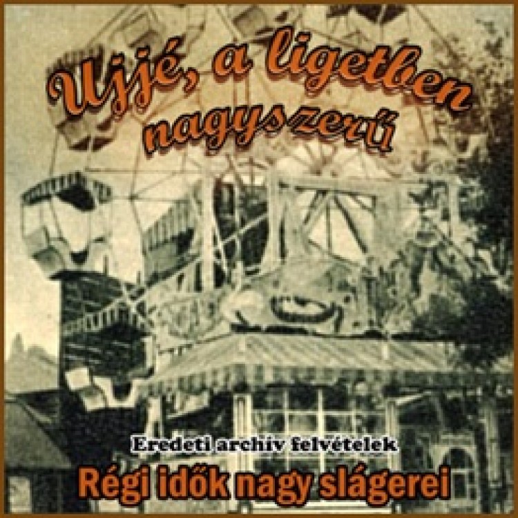 régi magyar slágerek, archív felvételek - Ujjé, a ligetben nagyszerű