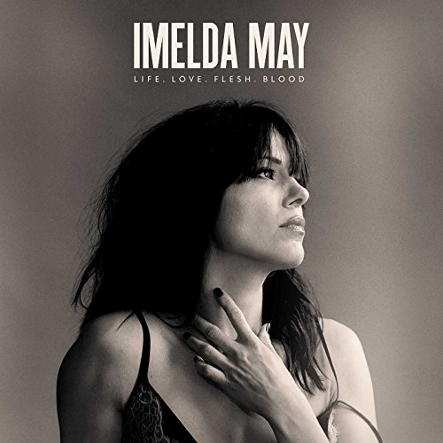 IMELDA MAY - Life. Love. Flesh. Blood