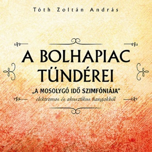 TÓTH ZOLTÁN ANDRÁS - A Bolhapiac Tündérei