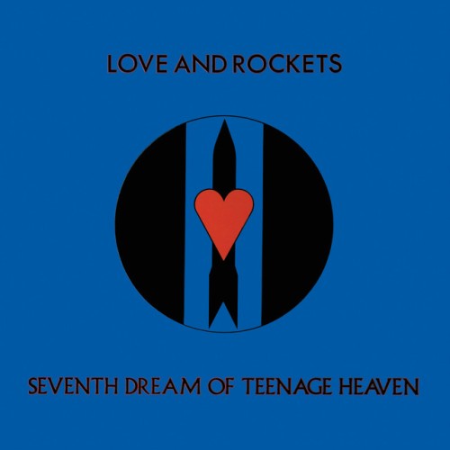 LOVE & ROCKETS - SEVENTH DREAM OF TEENAGE HEAVEN