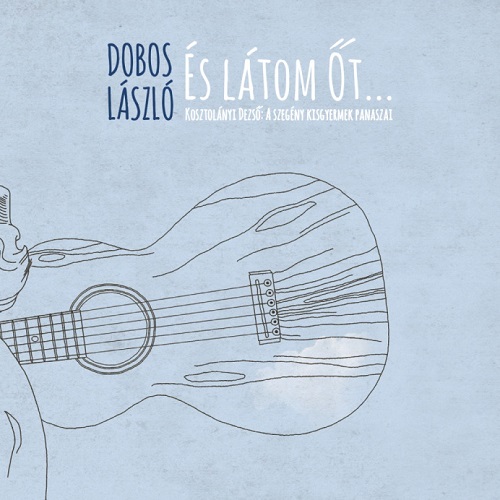DOBOS LÁSZLÓ - ÉS LÁTOM ŐT..