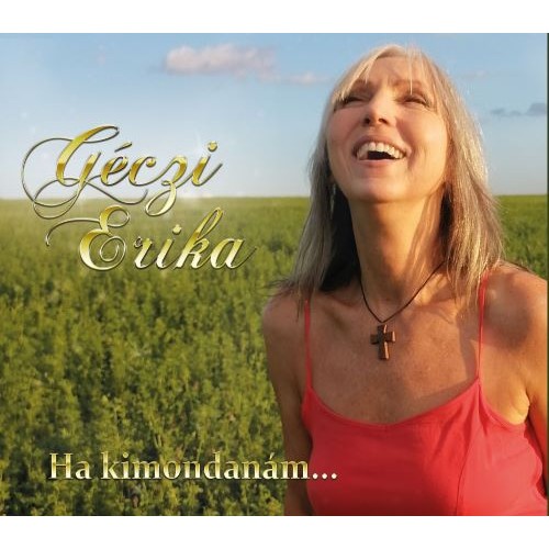 Géczi Erika - Ha kimondanám...