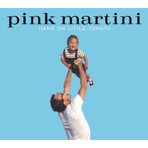 PINK MARTINI - HANG ON LITTLE TOMATO