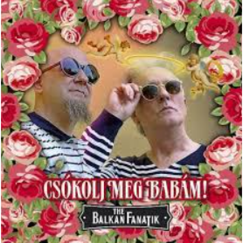 THE BALKAN FANATIK - Csókolj meg babám