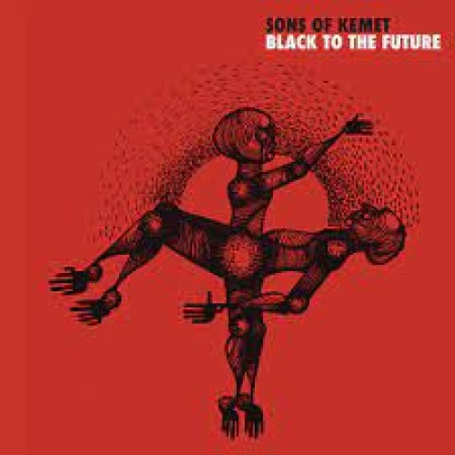 Sons of Kemet - BLACK TO THE FUTURE/SONS..