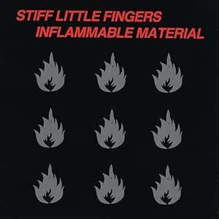 STIFF LITTLE FINGERS - Inflammable Material