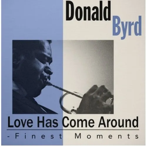Donald Byrd - LOVE HAS COME AROUND: THE ELEKTRA RECORDS ANTHOLOGY 1978-1982