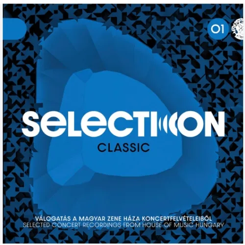Selection: Classic01-Válogatás a Magyar Zene Háza klasszikus zenei  koncertjeiből