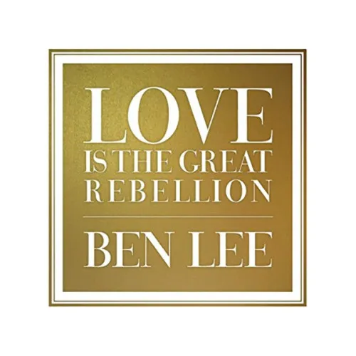 LOVE IS THE GRET REBELLION