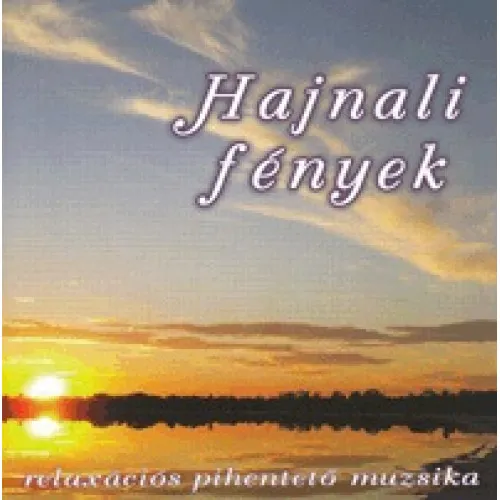 Hajnali fények - Relaxációs Pihentető Muzsika (CD)