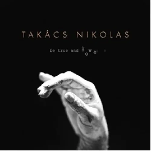 TAKACS NIKOLAS - Be true and love
