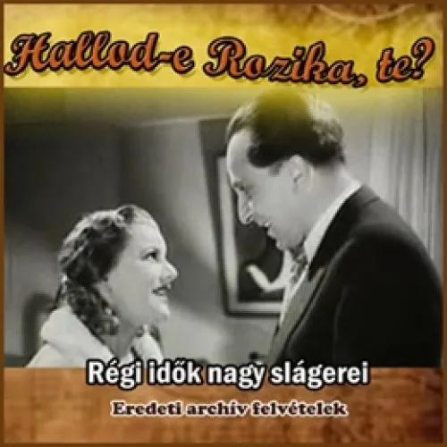 régi magyar slágerek, archív felvételek - Hallod-e Rozika, te?