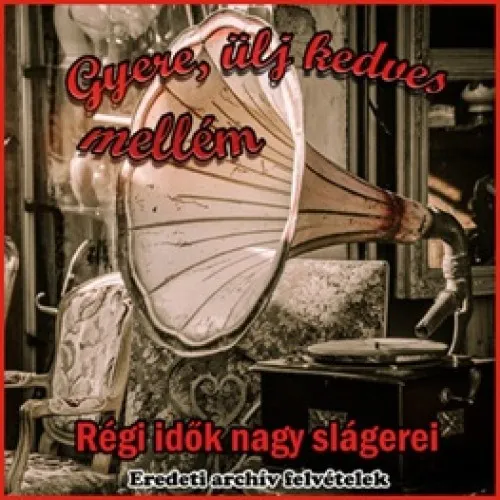 régi magyar slágerek, archív felvételek - Gyere, ülj kedves mellém