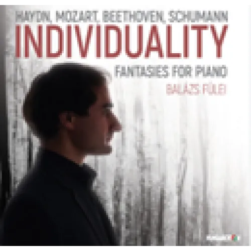 Fülei Balázs - Individuality – Fantasies for Piano (Szerző: Haydn, Mozart, Beethoven, Schumann)