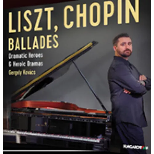 Kovács Gergely - Liszt, Chopin: Ballades – Dramatic Heroes & Heroic Dramas