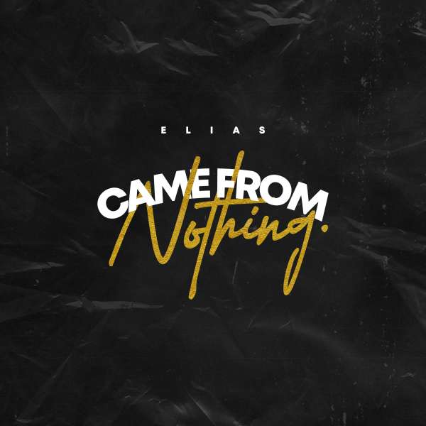 CAME FROM NOTHING