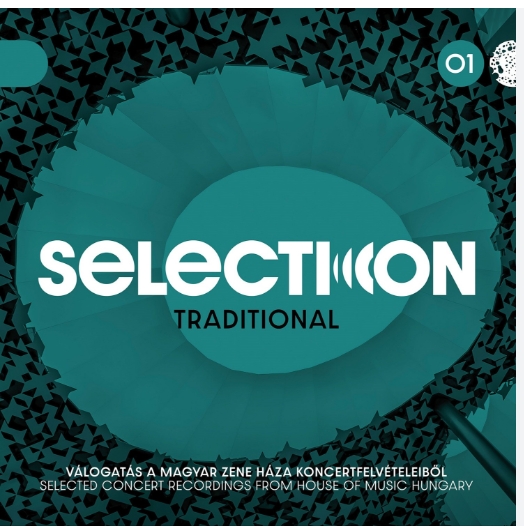 Selection: Traditional01-Válogatás a Magyar Zene Háza tradicionális zenei koncertjeiből