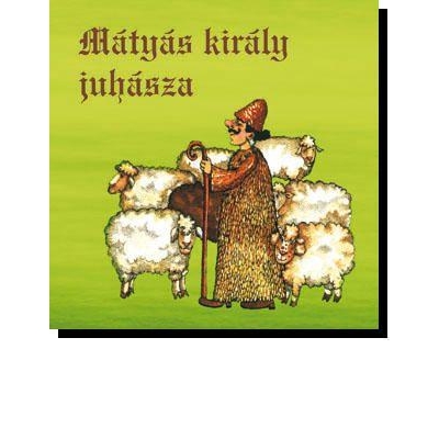 Mátyás király juhásza CD