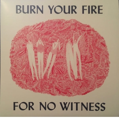 Burn Your Fire For No Witness Lp