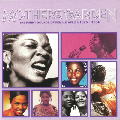MOTHER&#039;S GARDEN - FUNKY SOUNDS OF FEMALE AFRICA 1975-1984