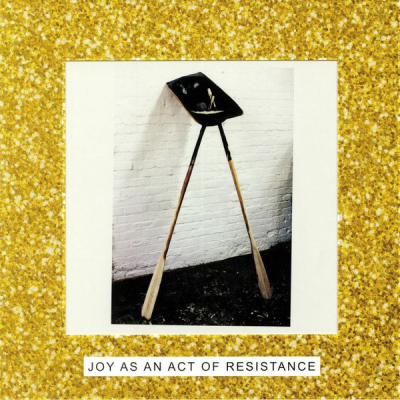 Joy As An Act Of Restistance Limited Edition LP