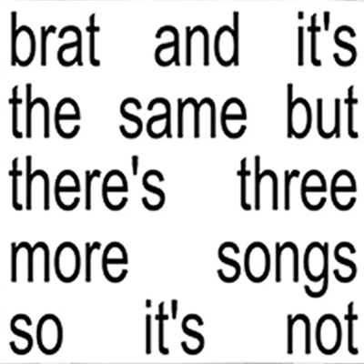 Brat And It’S The Same But There’s Three More Songs So It’s Not (White)